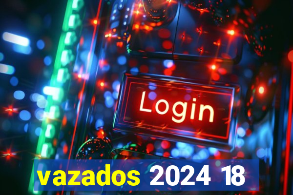 vazados 2024 18